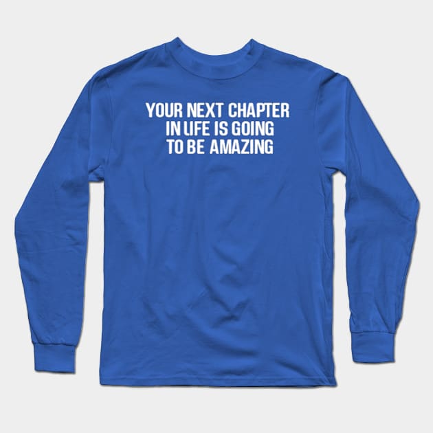 Embracing Your Next Chapter Long Sleeve T-Shirt by coralwire